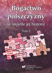 ksiazka tytu: Bogactwo polszczyzny w wietle jej historii. T. 5 - 11 Wykrzyknienia w XVI wieku, czyli o tym, jak dawniej wyraano uczucia autor: 