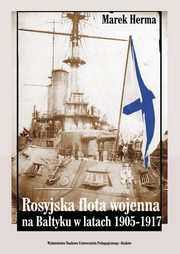 Rosyjska flota wojenna na Batyku w latach 1905-1917, Marek Herma