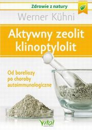 ksiazka tytu: Aktywny zeolit - klinoptylolit. autor: Werner Kuhni