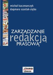 ksiazka tytu: Zarzdzanie redakcj prasow autor: Micha Kaczmarczyk, Dagmara Szastak-Ziba
