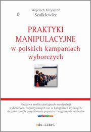 Praktyki manipulacyjne w polskich kampaniach wyborczych, Wojciech Krzysztof Szalkiewicz