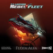 ksiazka tytu: Rebel Fleet. Tom 3. Flota Alfa autor: B.V. Larson