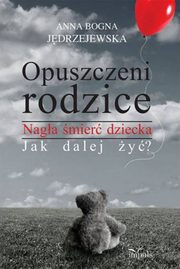 ksiazka tytu: Opuszczeni rodzice autor: Anna Bogna Jdrzejewska