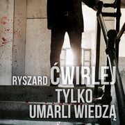 Tylko umarli wiedz, Ryszard wirlej