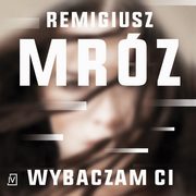 Wybaczam ci, Remigiusz Mrz