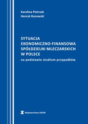 Sytuacja ekonomiczno-finansowa spdzielni mleczarskich w Polsce na podstawie studium przypadkw, Karolina Pietrzak, Henryk Runowski