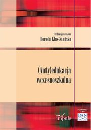 ksiazka tytu: (Anty)edukacja wczesnoszkolna autor: Dorota Klus-Staska