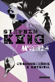 MROCZNA WIEA IV: CZARNOKSIʯNIK I KRYSZTA, Stephen King