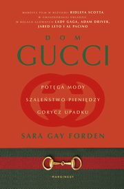 Gucci. Potga mody, szalestwo pienidzy, gorycz upadku, Sara Gay Forden