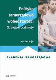 ksiazka tytu: Polityka samorzdowa wobec staroci autor: Ryszard Majer