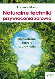 Naturalne techniki przywracania zdrowia, Andreas Moritz