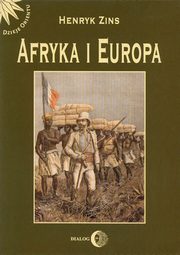 ksiazka tytu: Afryka i Europa. Od piramid egipskich do Polakw w Afryce Wschodniej autor: Henryk Zins