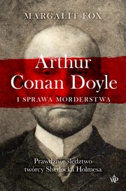 Arthur Conan Doyle i sprawa morderstwa, Margalit Fox
