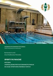 SPORTY PYWACKIE. HISTORIA I WSPӣCZESNE PRZYGOTOWANIE PYWALNI DO ZAJ SPORTOWO-REKREACYJNYCH, Bartomiej Krynicki, Anna Pawlikowska-Piechotka