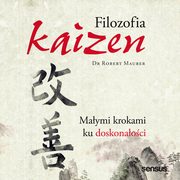 Filozofia Kaizen. Maymi krokami ku doskonaoci, Robert Maurer