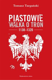 Piastowie Walka o tron 1138-1320, Tomasz Targaski