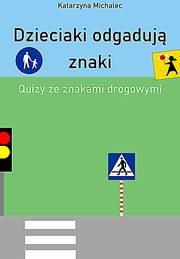 Dzieciaki odgaduj znaki Quizy ze znakami drogowymi, Katarzyna Michalec