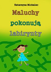 Maluchy pokonuj labirynty, Katarzyna Michalec