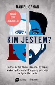 ksiazka tytu: Kim jestem? Poznaj swoje cechy rdzenne, by lepiej wykorzysta naturalne predyspozycje w yciu i biznesie autor: Daniel Ofman