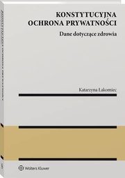 Konstytucyjna ochrona prywatnoci. Dane dotyczce zdrowia, Katarzyna akomiec