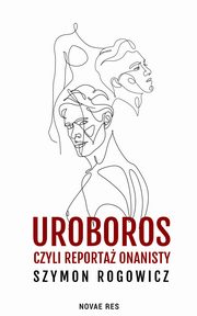 Uroboros, czyli reporta onanisty, Szymon Rogowicz