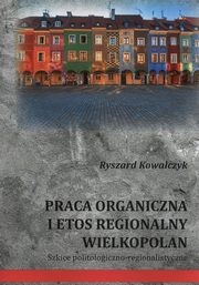 Praca organiczna i etos regionalny Wielkopolan, Ryszard Kowalczyk