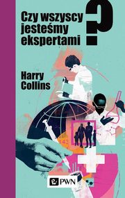 ksiazka tytu: Czy wszyscy jestemy ekspertami? autor: Harry Collins