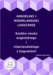 Angielski i niderlandzki logicznie. Szybka nauka angielskiego i niderlandzkiego z kognatami, 