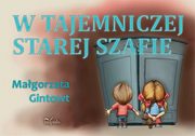 ksiazka tytu: W tajemniczej starej szafie autor: Magorzata Gintowt