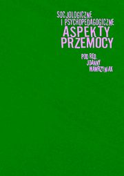 Socjologiczne i psychopedagogiczne aspekty przemocy, 