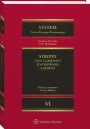 System Prawa Karnego Procesowego. Tom VI. Strony i inni uczestnicy postpowania karnego, Cezary Kulesza, Katarzyna Boratyska, Andrzej Sakowicz, Piotr Hofmaski, Sawomir Steinborn, Andrzej wiatowski, Pawe Wiliski, Piotr Starzyski, Lidia Mazowiecka, Krzysztof Woniewski, Katarzyna Dudka, Ewa Biekowska, ukasz Chojniak, Ryszard A. Stefa