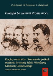 Filozofia po ciemnej stronie mocy. Krucjaty marksistw i komunistw polskich przeciwko Lwowskiej Szkole Filozoficznej Kazimierza Twardowskiego. Cz trzecia: Ostateczne starcie, Radosaw Kuliniak, Mariusz Pandura, ukasz Ratajczak