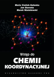 Wstp do chemii koordynacyjnej, Marek Wasielewski, Maria Cielak-Golonka, Jan Starosta