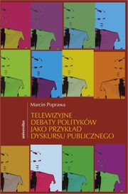 Telewizyjne debaty politykw jako przykad dyskursu publicznego, Marcin Poprawa
