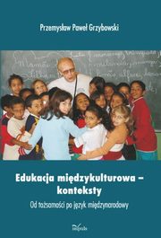 Edukacja midzykulturowa konteksty, Przemysaw Pawe Grzybowski