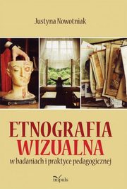 Etnografia wizualna w badaniach i praktyce pedagogicznej, Justyna Nowotniak