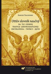 ksiazka tytu: ?Ottuv slovnk naucn? na tle czeskiej tradycji leksykograficznej: encyklopedia ? twrcy ? jzyk - Rozdzia IV Charakterystyka leksykograficzna i jzykowa OSN oraz OSNND cz2 Opis jzyka encyklopedii OSN i OSNND ? czeszczyzna przeomu wiekw (1850?1945) autor: Dariusz Tkaczewski