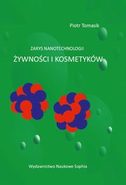 Zarys nanotechnologii ywnoci i kosmetykw, Piotr Tomasik