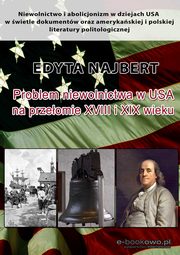 Problem niewolnictwa w USA na przeomie XVIII i XIX wieku, Edyta Najbert