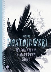 Wspomnienia z martwego domu, Fiodor Dostojewski