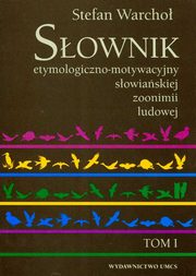 Sownik etymologiczno motywacyjny sowiaskiej zoonimii ludowej Tom 1, Stefan Warcho
