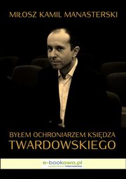 Byem ochroniarzem ksidza Twardowskiego, Miosz Kamil Manasterski