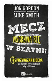 ksiazka tytu: Mecz wygrywa si w szatni! autor: Jon Gordon, Mike Smith