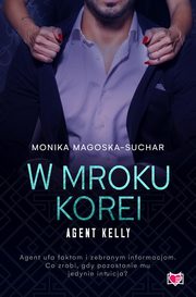 ksiazka tytu: W mroku Korei. Agent Kelly. Tom 3 autor: Monika Magoska-Suchar