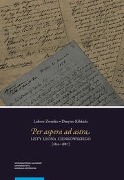 ksiazka tytu: Per aspera ad astra. Listy Leona Cienkowskiego (1822?1887) autor: Lubow wanko, Dmytro Kibkao