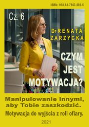 Manipulowanie innymi aby Tobie zaszkodzi. Motywacja do wyjcia z roli ofiary. Czym jest motywacja? nr 6., Dr Renata Zarzycka