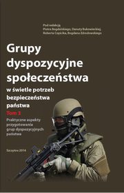 ksiazka tytu: Grupy dyspozycyjne spoeczestwa w wietle potrzeb bezpieczestwa pastwa. Tom 3 Praktyczne aspekty przygotowania grup dyspozycyjnych pastwa autor: Piotr Bogdalski, Danuta Bukowiecka, Robert Czcik, Bogdan Zdrodowski