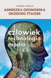 Czowiek technologia media, Agnieszka Ogonowska, Grzegorz Ptaszek