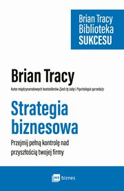 ksiazka tytu: Strategia biznesowa autor: Brian Tracy