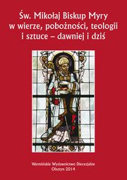 w. Mikoaj Biskup Myry w wierze, pobonoci, teologii i sztuce - dawniej i dzi. Perspektywa uniwersalna i regionalna, 